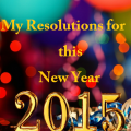 My Resolutions for this New Year 2015