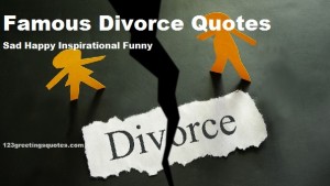 Famous Divorce Quotes - Sad Happy Inspirational Funny