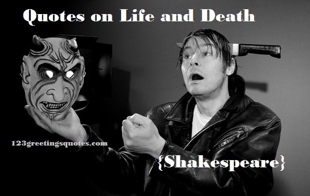 Quotes on Life and Death {Shakespeare}